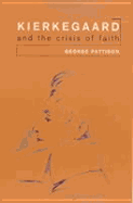 Kierkegaard and the Crisis of Faith: An Introduction to His Life and Thought