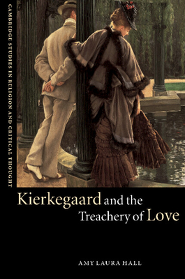 Kierkegaard and the Treachery of Love - Hall, Amy Laura