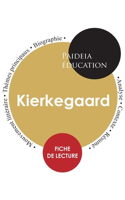 Kierkegaard: ?tude d?taill?e et analyse de sa pens?e - Kierkegaard, Sren