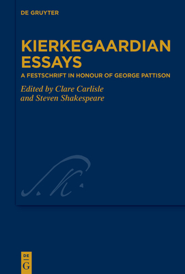 Kierkegaardian Essays: A Festschrift in Honour of George Pattison - Carlisle, Clare (Editor), and Shakespeare, Steven (Editor)