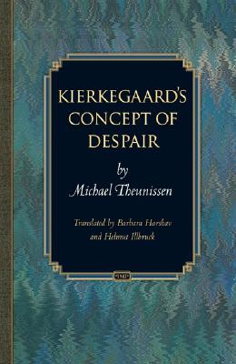 Kierkegaard's Concept of Despair - Theunissen, Michael, and Harshav, Barbara (Translated by), and Illbruck, Helmut (Translated by)