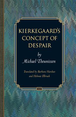 Kierkegaard's Concept of Despair - Theunissen, Michael, and Harshav, Barbara (Translated by), and Illbruck, Helmut (Translated by)