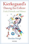 Kierkegaard's Dancing Tax Collector: Faith, Finitude, and Silence