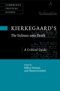 Kierkegaard's the Sickness Unto Death: A Critical Guide