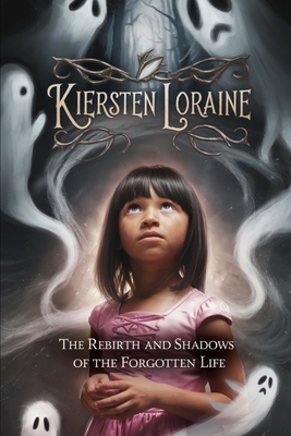 Kiersten Loraine: "The Rebirth And Shadows of The Forgotten Life" - Raine, Taylar