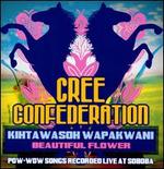 Kihtawasoh Wapakwani: Beautiful Flower - Cree Confederation