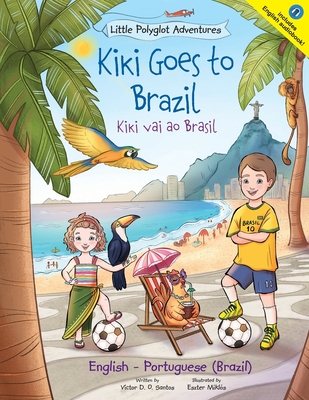 Kiki Goes to Brazil / Kiki Vai Ao Brasil - Bilingual English and Portuguese (Brazil) Edition: Children's Picture Book - Dias de Oliveira Santos, Victor