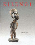 Kilengi: African Art from the Bareiss Family Collection - Roy, Christopher