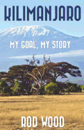 Kilimanjaro: My Goal, My Story