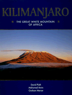 Kilimanjaro: The Great White Mountain of Africa - Pluth, David, and Mercer, Graham, and Amin, Mohamed