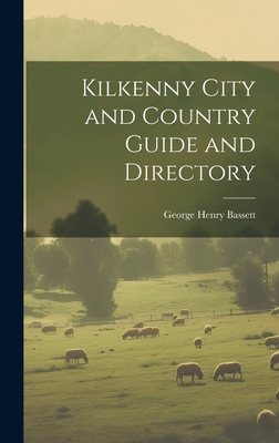 Kilkenny City and Country Guide and Directory - Bassett, George Henry