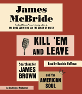 Kill 'em and Leave: Searching for James Brown and the American Soul