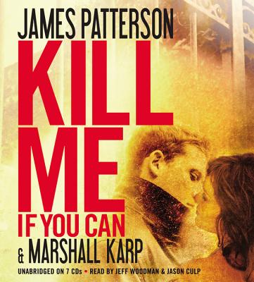 Kill Me If You Can - Patterson, James, and Karp, Marshall, and Woodman, Jeff (Read by)