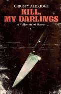 Kill, My Darlings: A Collection of Horror