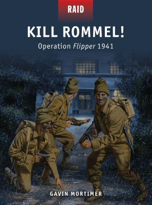 Kill Rommel!: Operation Flipper 1941 - Mortimer, Gavin