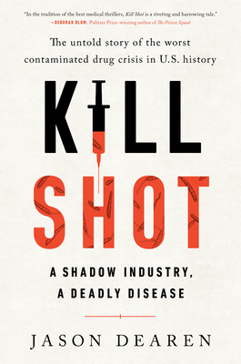 Kill Shot: A Shadow Industry, a Deadly Disease - Dearen, Jason