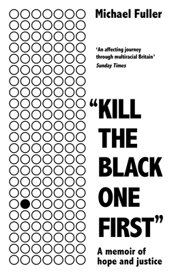 "Kill The Black One First": A memoir of hope and justice - Fuller, Michael