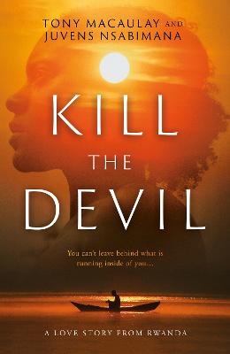 Kill the Devil: A Love Story from Rwanda - Macaulay, Tony, and Nsabimana, Juvens