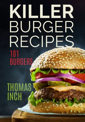 Killer Burger Recipes: 101 Burgers - Banse, Timothy P