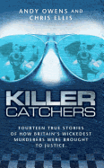 Killer Catchers: Fourteen True Stories of How Britain's Wickedest Murderers Were Brought to Justice