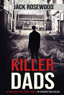 Killer Dads: 16 Shocking True Crime Stories of Fathers That Killed