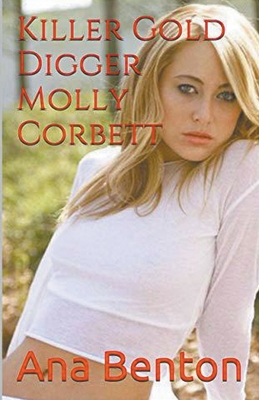 Killer Gold Digger Molly Corbett - Benton, Ana