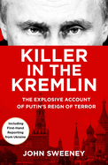 Killer in the Kremlin: The instant bestseller - a gripping and explosive account of Vladimir Putin's tyranny
