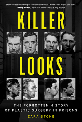 Killer Looks: The Forgotten History of Plastic Surgery in Prisons - Stone, Zara