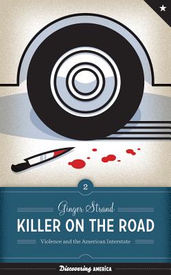 Killer on the Road: Violence and the American Interstate - Strand, Ginger