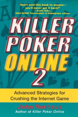 Killer Poker Online 2: Advanced Strategies for Crushing the Internet Game - Vorhaus, John, and Wheaton, Wil (Foreword by)