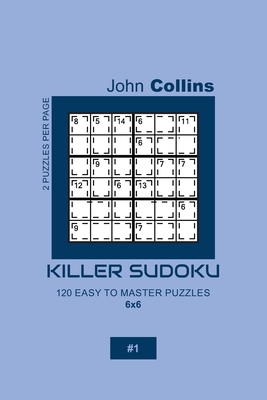 Killer Sudoku - 120 Easy To Master Puzzles 6x6 - 1 - Collins, John