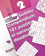Killer Sudoku Compendium: 101 Puzzles of Various Deadliness