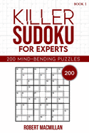 Killer Sudoku for Experts, Book 1: 200 Mind-bending Puzzles