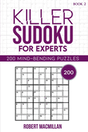 Killer Sudoku for Experts, Book 2: 200 Mind-bending Puzzles