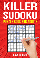 Killer Sudoku Puzzle Book for Adults: (Sumdoku Sum Doku Sumoku Addoku Samunamupure) Math Logic Puzzle Books Easy to Hard