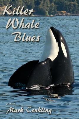 Killer Whale Blues - Conkling, Mark