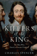 Killers of the King: The Men Who Dared to Execute Charles I