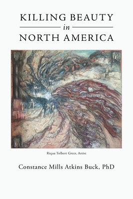 Killing Beauty in North America - Atkins Buck, Constance Mills, PhD