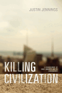Killing Civilization: A Reassessment of Early Urbanism and Its Consequences