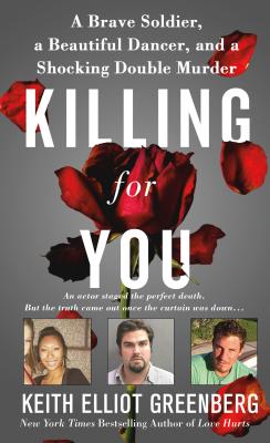 Killing for You: A Brave Soldier, a Beautiful Dancer, and a Shocking Double Murder - Greenberg, Keith Elliot
