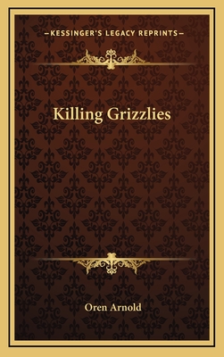 Killing Grizzlies - Arnold, Oren (Editor)