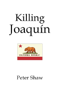 Killing Joaquin - Shaw, Peter