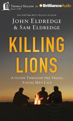 Killing Lions: A Guide Through the Trials Young Men Face - Eldredge, John (Read by), and Eldredge, Samuel (Read by)