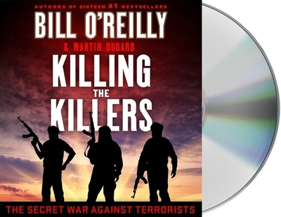 Killing the Killers: The Secret War Against Terrorists - O'Reilly, Bill, and Dugard, Martin, and Petkoff, Robert (Read by)