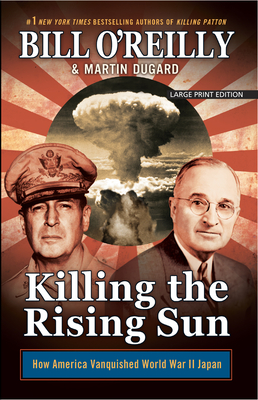 Killing the Rising Sun: How America Vanquished World War II Japan - O'Reilly, Bill, and Dugard, Martin