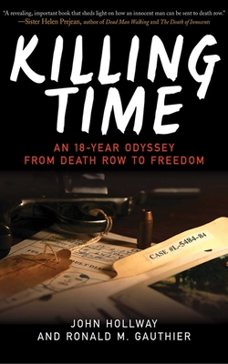 Killing Time: An 18-Year Odyssey from Death Row to Freedom - Hollway, John, and Gauthier, Ronald M