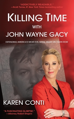 Killing Time with John Wayne Gacy: Defending America's Most Evil Serial Killer on Death Row - Conti, Karen