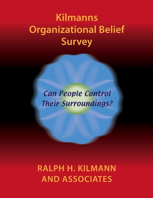 Kilmanns Organizational Belief Survey - Kilmann, Ralph H, Ph.D.