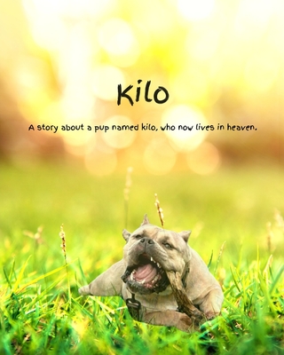 Kilo: A story about a pup named kilo, who now lives in heaven. - Vader, Michael, Jr., and Vader 3rd, Michael, and Vader, Michelle