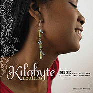 Kilobyte Couture: Geek Chic Jewelry to Make from Easy-To-Find Computer Components